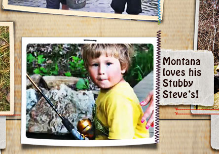 Montana loves to fish with Stubby Steve's!